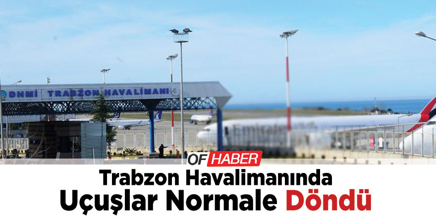 Trabzon Havalimanı'nda Uçuşlar Normale Döndü