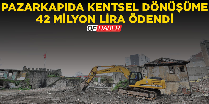 Pazarkapı Kentsel Dönüşüm Projesi'nde 42 Milyon Lira Ödendi