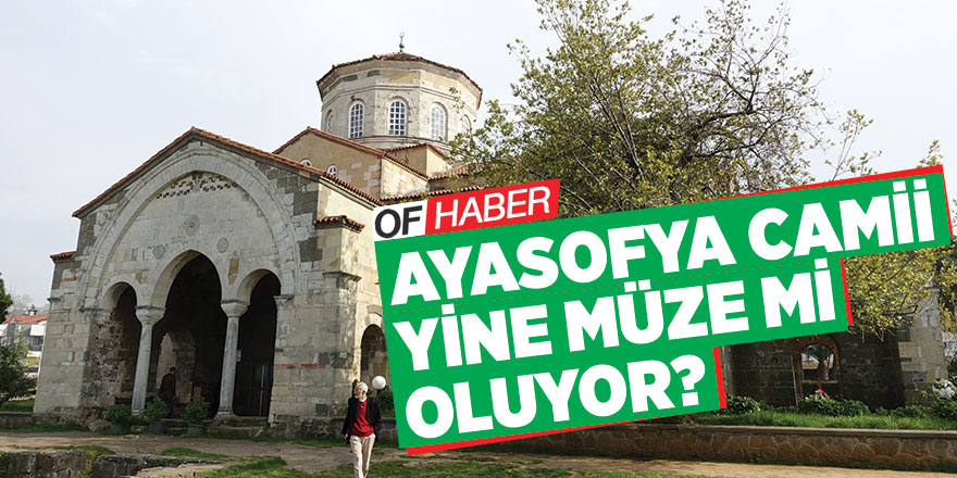 Ayasofya Camisi'nin Tekrar Müzeye Dönüştürüleceği İddiaları