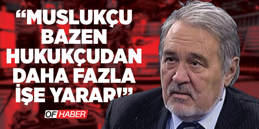 "Muslukçu Bazen Hukukçudan Fazla İşe Yarar"