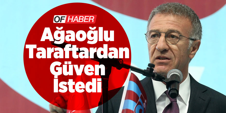 Ağaoğlu, Taraftarlardan Güven İstedi