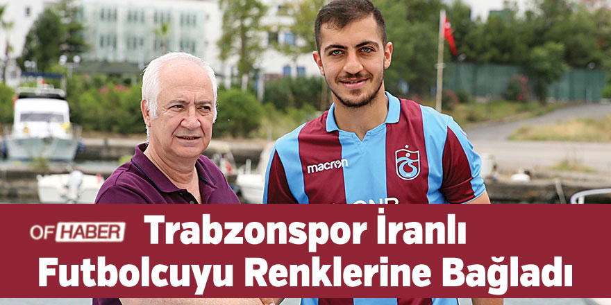 Trabzonspor İranlı Futbolcuyu Renklerine Bağladı