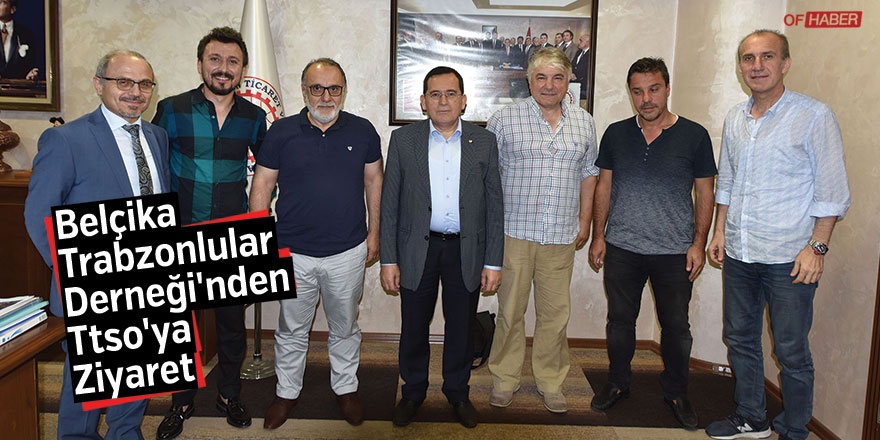 Belçika Trabzonlular Derneği'nden, Ttso'ya Ziyaret