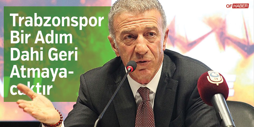 Trabzonspor Başkanı Ağaoğlu: Trabzonspor Bir Adım Dahi Geri Atmayacaktır
