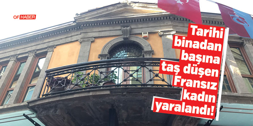 Trabzon'da Tarihi Binadan Başına Taş Düşen Fransız Kadın Yaralandı