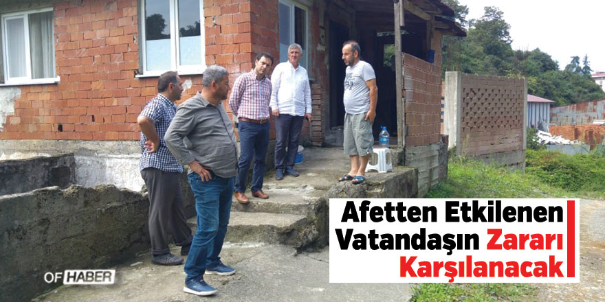 Afetten Etkilenen Vatandaşın Zararı Karşılanacak
