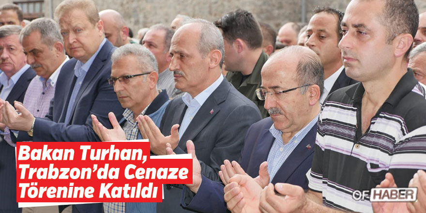 Ulaştırma Ve Altyapı Bakanı Turhan, Cenaze Törenine Katıldı