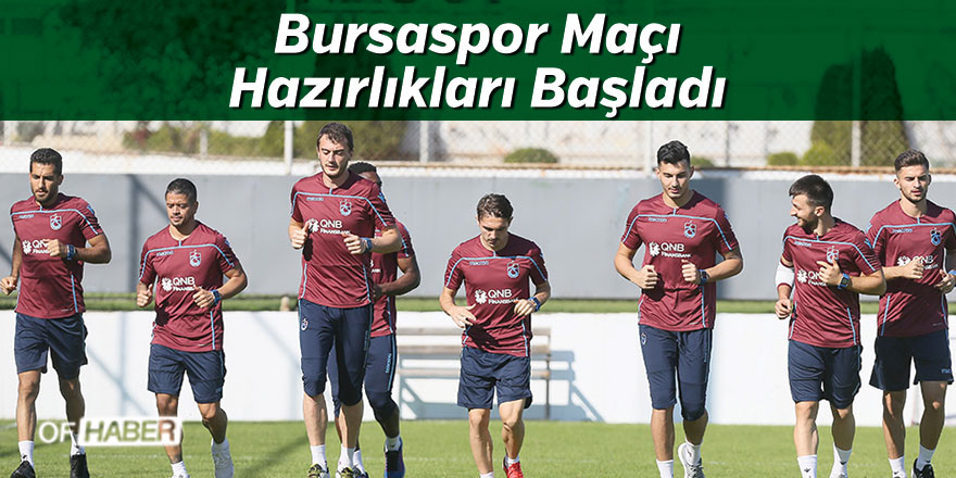 Trabzonspor'da Bursaspor Maçı Hazırlıkları Başladı