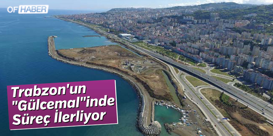 Trabzon'un "Gülcemal"inde Süreç İlerliyor