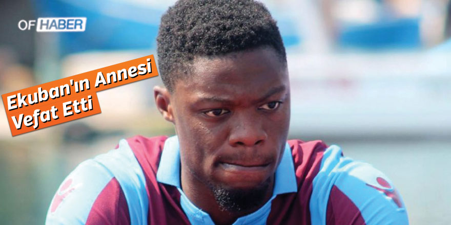 Trabzonsporlu Ekuban'ın Acı Günü