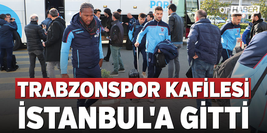 Trabzonspor Kafilesi İstanbul'a Gitti