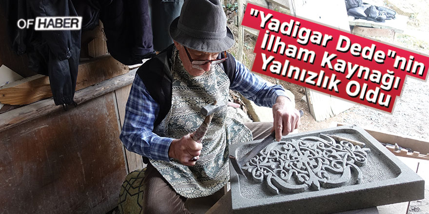 "Yadigar Dede"nin İlham Kaynağı Yalnızlık Oldu