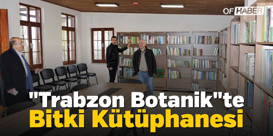 "Trabzon Botanik"te Bitki Kütüphanesi Oluşturuldu