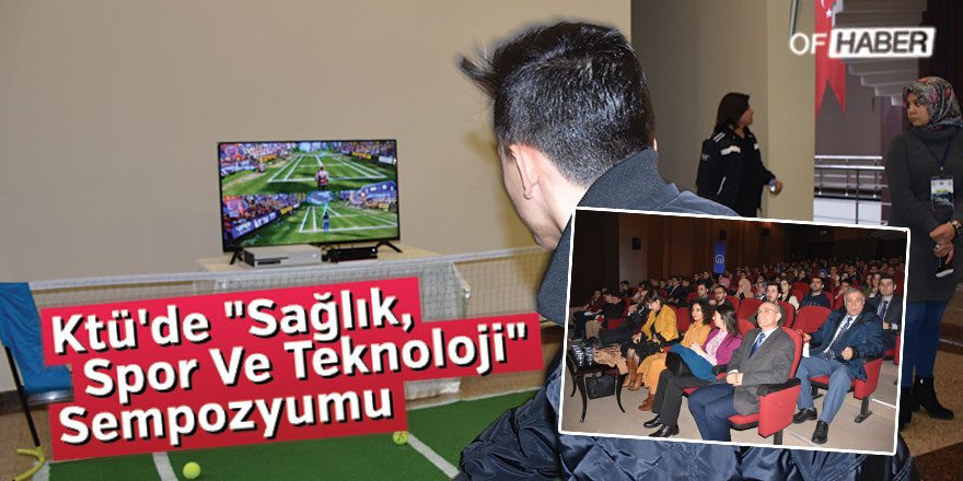 Ktü'de "Sağlık, Spor Ve Teknoloji" Sempozyumu
