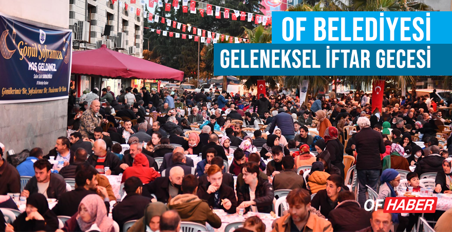 OF BELEDİYESİ GELENEKSEL İFTAR YEMEĞİ
