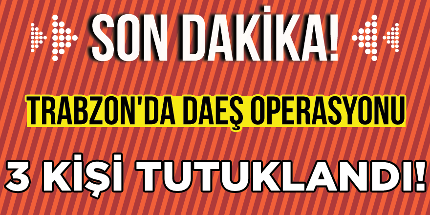 Trabzon'daki Deaş Operasyonu