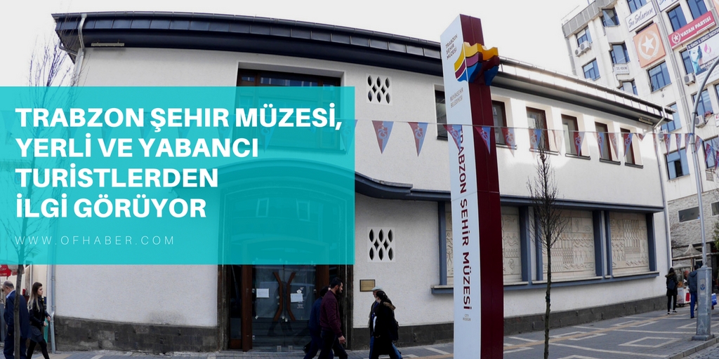 Trabzon Şehir Müzesi, yerli ve yabancı turistlerden ilgi görüyor.