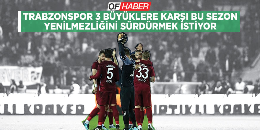 Trabzonspor 'Büyük' Yenilmezliğini Sürdürmek İstiyor