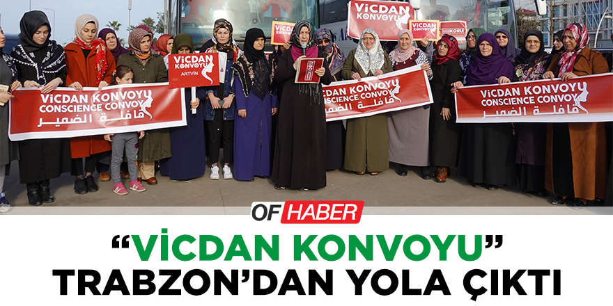 "Vicdan Konvoyu" Trabzon'dan Yola Çıktı