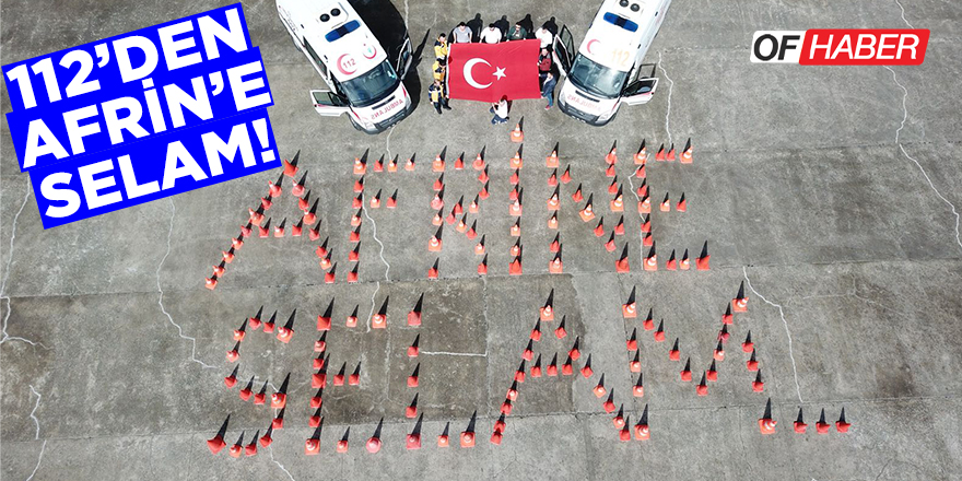 112 Personelinden "Afrin'e Selam"