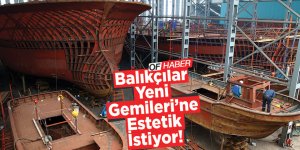 Balıkçılar Yeni Gemilerini "Estetik" İstiyor