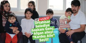 Belediye Başkanı Genç, Afganlı Aileyi "Kardeş Aile" Seçti