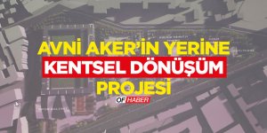 Hüseyin Avni Aker'in Yerine Kentsel Dönüşüm Projesi Hazırlandı