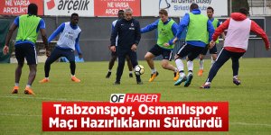 Trabzonspor, Osmanlıspor Maçı Hazırlıklarını Sürdürdü