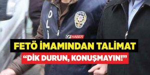 Fetö İmamından "Dik Durun, Konuşmayın" Talimatı