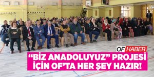 Biz Anadoluyuz Projesi İçin Of'ta Herşey Hazır
