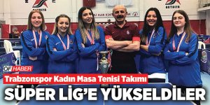 Trabzonspor Kadın Masa Tenisi Takımı, Süper Lig'e Yükseldi
