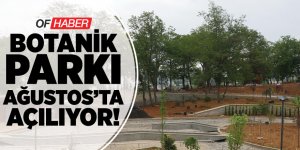 Trabzon Botanik Ağustosta Açılacak