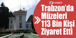 Trabzon'da Müzeleri 113 Bin Kişi Ziyaret Etti