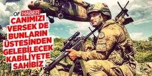 "Canımızı Versek De Bunların Üstesinden Gelebilecek Kabiliyete Sahibiz"