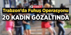 Trabzon'da Fuhuş Operasyonu