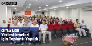 Of’ta LGS yerleştirmeleri için toplantı yapıldı