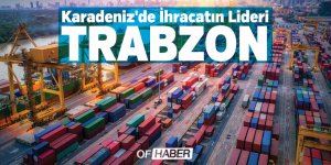Karadeniz'de İhracatın Lideri Trabzon