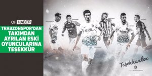 Trabzonspor'dan, Takımdan Ayrılan Eski Oyuncularına Teşekkür