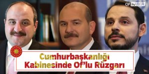 Cumhurbaşkanlığı Kabinesinde Of’lu Rüzgarı