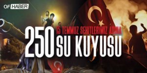 15 Temmuz Şehitleri İçin 250 Su Kuyusu