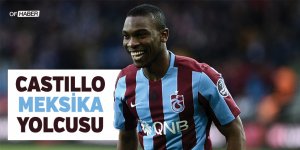 Trabzonspor'da Castillo, Meksika Yolcusu