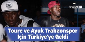 Toure Ve Ayuk Trabzonspor İçin Türkiye'ye Geldi