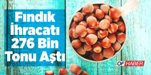 Türkiye'nin Fındık İhracatı 276 Bin Tonu Aştı
