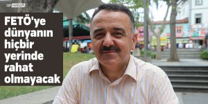 "Fetö'ye Dünyanın Hiçbir Yerinde Rahat Olmayacak"