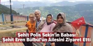 Şehit Polis Sekin'in Babası Şehit Eren Bülbül'ün Ailesini Ziyaret Etti