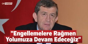 "Engellemelere Rağmen Yolumuza Devam Edeceğiz"