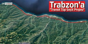 Trabzon İçin "Transit Tüp Geçit Projesi" Hazırlandı