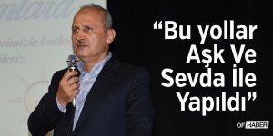 "Bu Yollar Aşk Ve Sevda İle Yapıldı"