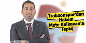 Trabzonspor'dan Hakem Mete Kalkavan'a Tepki
