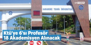 Ktü'ye 6'sı Profesör 18 Akademisyen Alınacak
